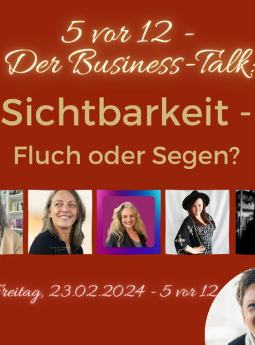 5 vor 12 - Der Business-Talk: Sichtbarkeit - Fluch oder Segen?!?
